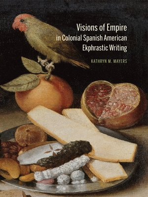cover image of Visions of Empire in Colonial Spanish American Ekphrastic Writing